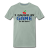 I Paused my Game to be Here Men's Premium T-Shirt - steel green