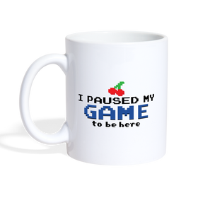 I Paused my Game to be Here Coffee/Tea Mug