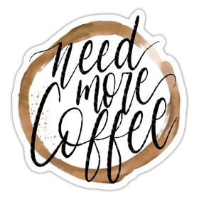 Need More Coffee Sticker