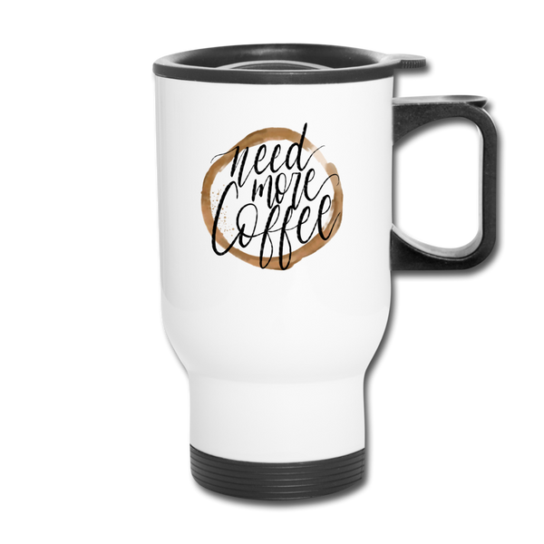Need More Coffee Travel Mug - white