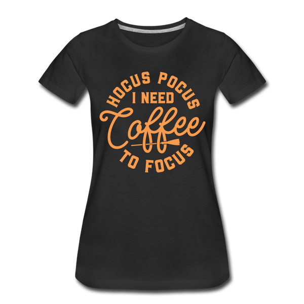 Hocus Pocus I Need Coffee to Focus Women’s Premium T-Shirt - black