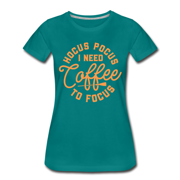 Hocus Pocus I Need Coffee to Focus Women’s Premium T-Shirt - teal