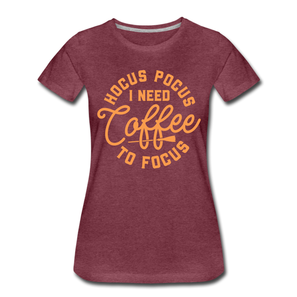 Hocus Pocus I Need Coffee to Focus Women’s Premium T-Shirt - heather burgundy