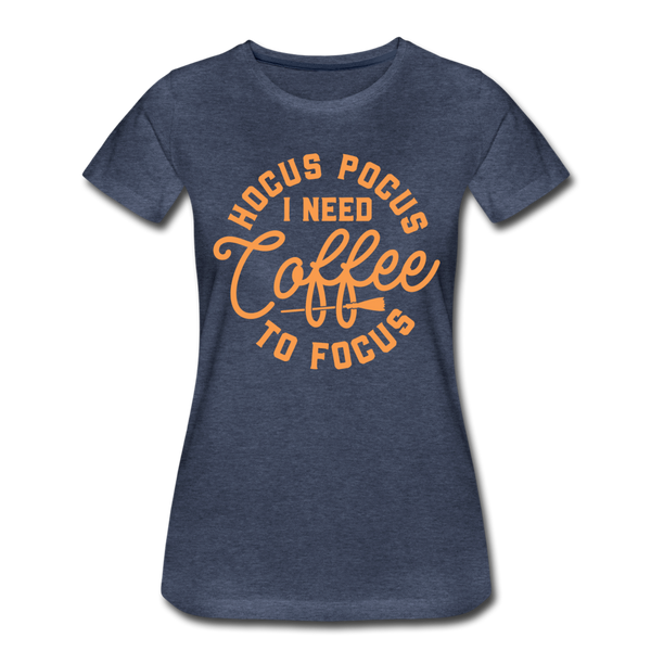 Hocus Pocus I Need Coffee to Focus Women’s Premium T-Shirt - heather blue