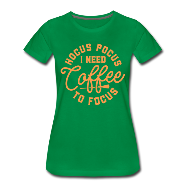 Hocus Pocus I Need Coffee to Focus Women’s Premium T-Shirt - kelly green