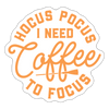 Hocus Pocus I Need Coffee to Focus Sticker - white matte