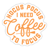 Hocus Pocus I Need Coffee to Focus Sticker