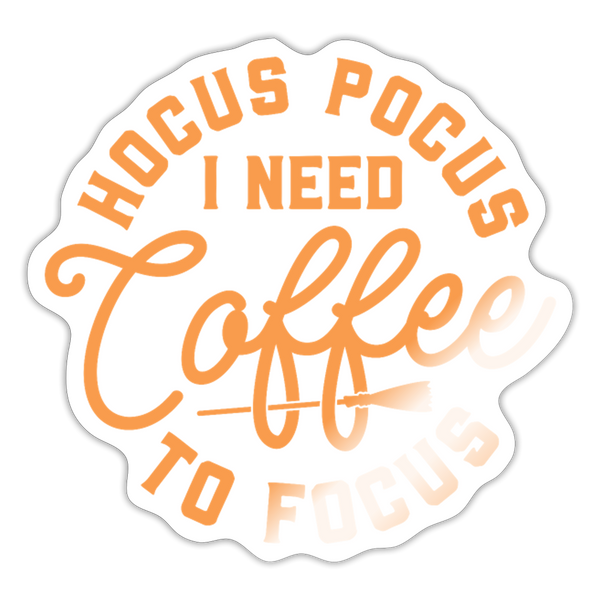 Hocus Pocus I Need Coffee to Focus Sticker - white glossy