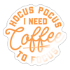 Hocus Pocus I Need Coffee to Focus Sticker