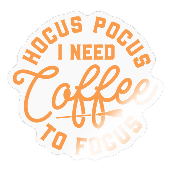 Hocus Pocus I Need Coffee to Focus Sticker - transparent glossy