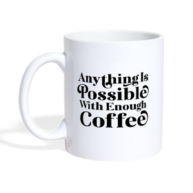 Anything is Possible with Enough Coffee Mug