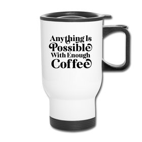 Anything is Possible with Enough Coffee Travel Mug