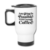 Anything is Possible with Enough Coffee Travel Mug