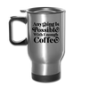 Anything is Possible with Enough Coffee Travel Mug - silver