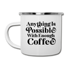Anything is Possible with Enough Coffee Camper Mug