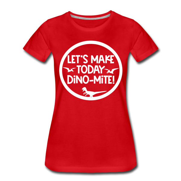 Let's Make Today Dino-Mite! Dinosaur Women’s Premium T-Shirt - red