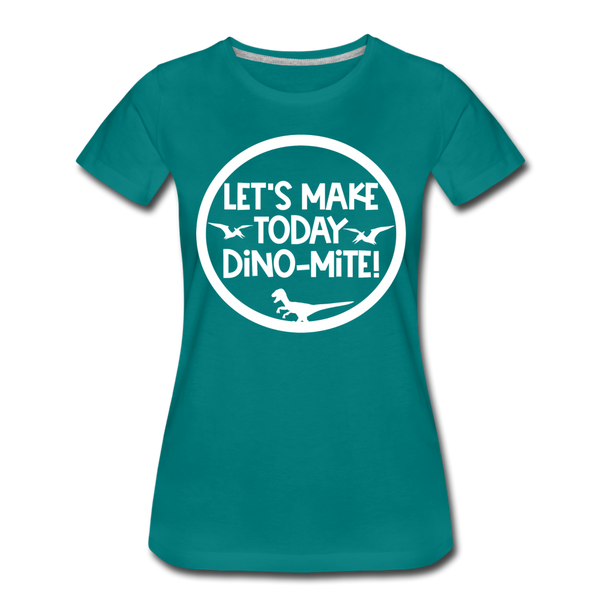 Let's Make Today Dino-Mite! Dinosaur Women’s Premium T-Shirt - teal