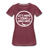Let's Make Today Dino-Mite! Dinosaur Women’s Premium T-Shirt - heather burgundy
