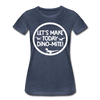 Let's Make Today Dino-Mite! Dinosaur Women’s Premium T-Shirt - heather blue