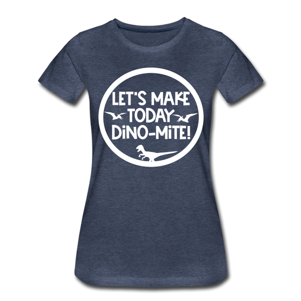 Let's Make Today Dino-Mite! Dinosaur Women’s Premium T-Shirt - heather blue