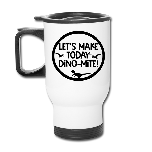 Let's Make Today Dino-Mite! Dinosaur Travel Mug - white
