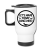 Let's Make Today Dino-Mite! Dinosaur Travel Mug