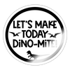 Let's Make Today Dino-Mite! Dinosaur Sticker - white glossy