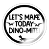 Let's Make Today Dino-Mite! Dinosaur Sticker