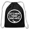 Let's Make Today Dino-Mite! Dinosaur Cotton Drawstring Bag - black