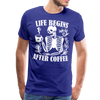 Life Begins after Coffee Men's Premium T-Shirt - royal blue