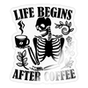 Life Begins After Coffee Sticker - transparent glossy