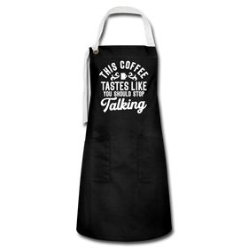 This Coffee Tastes Like You Should Stop Talking Artisan Apron