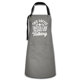 This Coffee Tastes Like You Should Stop Talking Artisan Apron