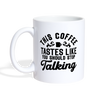 This Coffee Tastes Like You Should Stop Talking Coffee/Tea Mug - white