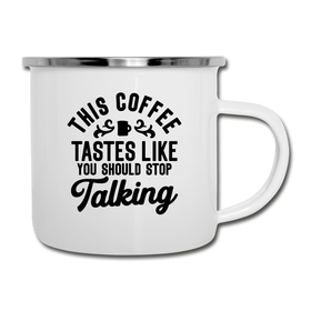 This Coffee Tastes Like You Should Stop Talking Camper Mug
