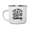This Coffee Tastes Like You Should Stop Talking Camper Mug - white