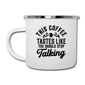 This Coffee Tastes Like You Should Stop Talking Camper Mug
