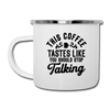 This Coffee Tastes Like You Should Stop Talking Camper Mug