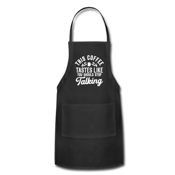 This Coffee Tastes Like You Should Stop Talking Adjustable Apron - black