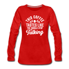 This Coffee Tastes Like You Should Stop Talking Women's Premium Long Sleeve T-Shirt - red