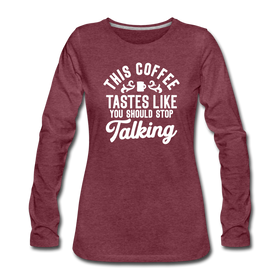 This Coffee Tastes Like You Should Stop Talking Women's Premium Long Sleeve T-Shirt