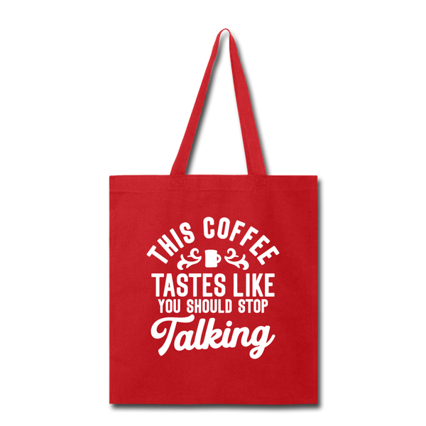 This Coffee Tastes Like You Should Stop Talking Tote Bag - red