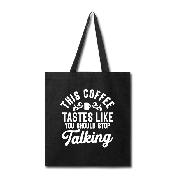 This Coffee Tastes Like You Should Stop Talking Tote Bag - black