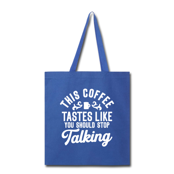 This Coffee Tastes Like You Should Stop Talking Tote Bag - royal blue