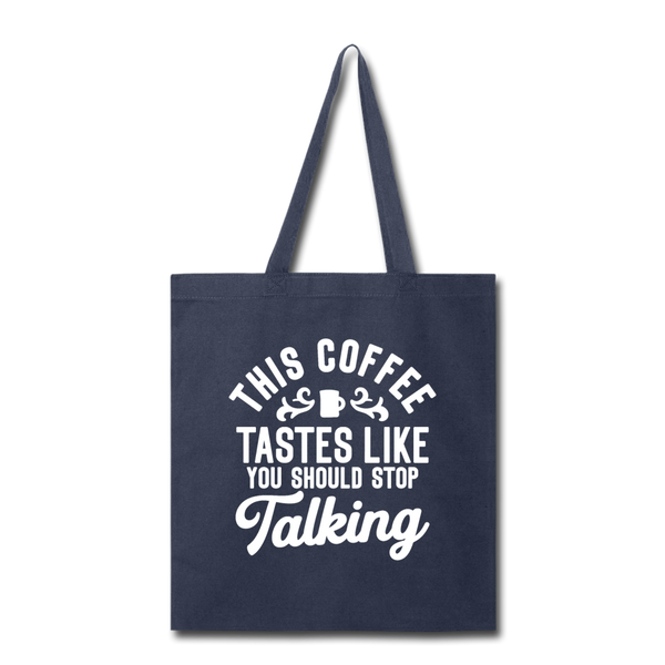 This Coffee Tastes Like You Should Stop Talking Tote Bag - navy
