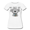 My Jokes Are Koala Tea Women’s Premium T-Shirt - white