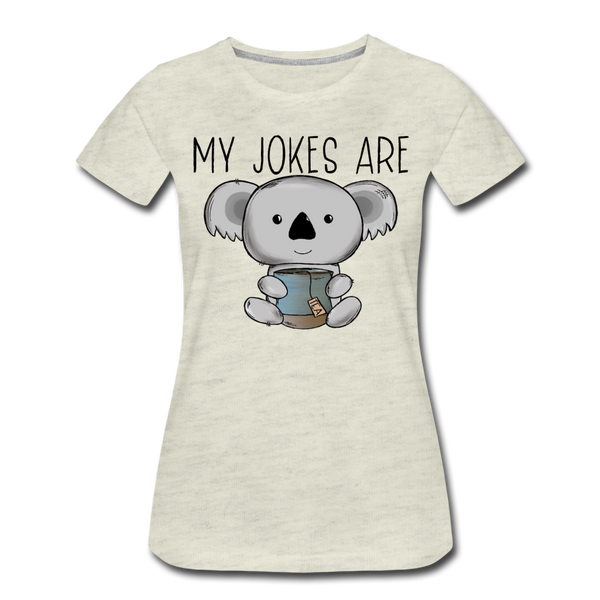 My Jokes Are Koala Tea Women’s Premium T-Shirt - heather oatmeal