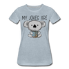 My Jokes Are Koala Tea Women’s Premium T-Shirt - heather ice blue