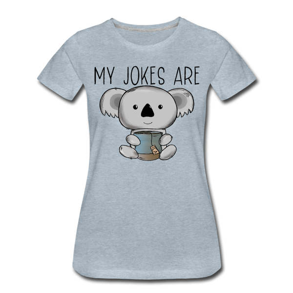 My Jokes Are Koala Tea Women’s Premium T-Shirt - heather ice blue