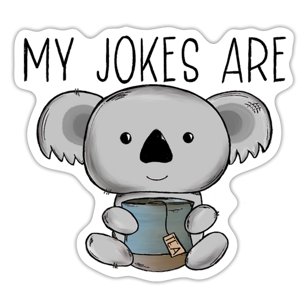 My Jokes Are Koala Tea Sticker - white matte
